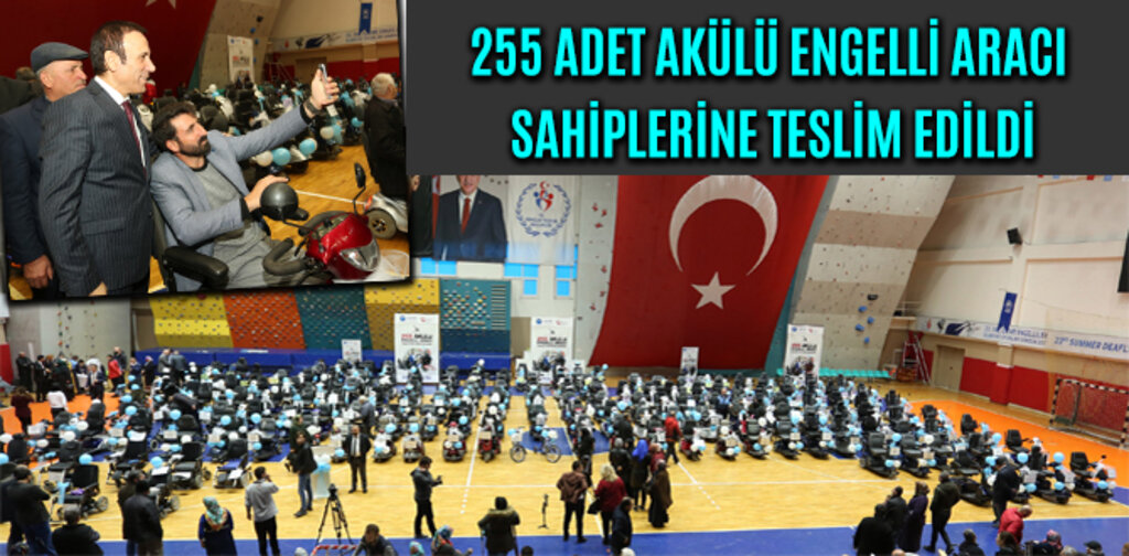 255 ADET AKÜLÜ ENGELLİ ARACI SAHİPLERİNE TESLİM EDİLDİ