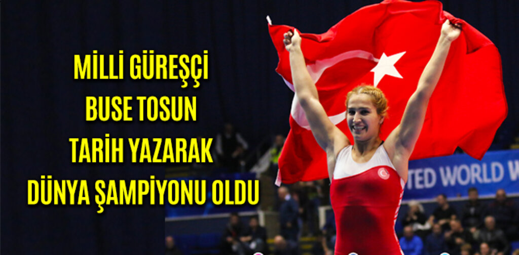 BUSE TOSUN TARİH YAZARAK DÜNYA ŞAMPİYONU OLDU