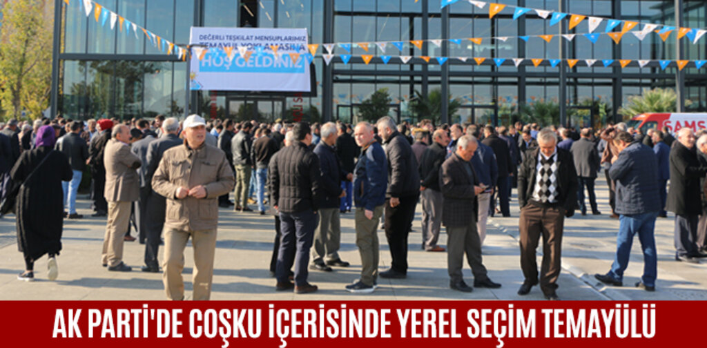AK PARTİ'DE COŞKU İÇERİSİNDE YEREL SEÇİM TEMAYÜLÜ
