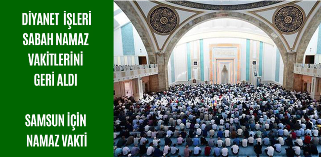 DİYANET SABAH NAMAZ VAKİTLERİNİ GERİ ALDI