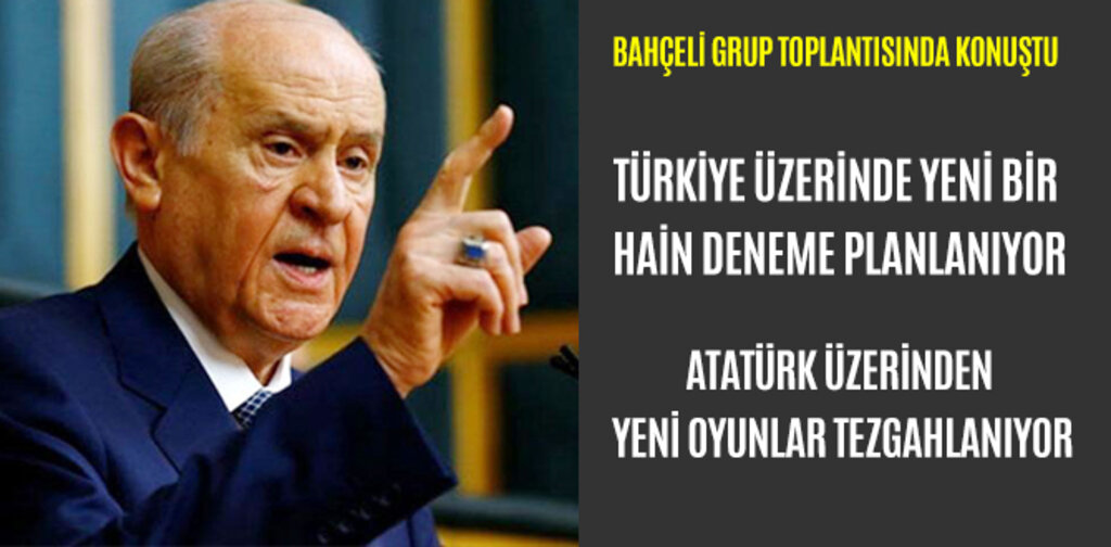BAHÇELİ, TÜRKİYE ÜZERİNDE YENİ BİR HAİN DENEME PLANLANIYOR