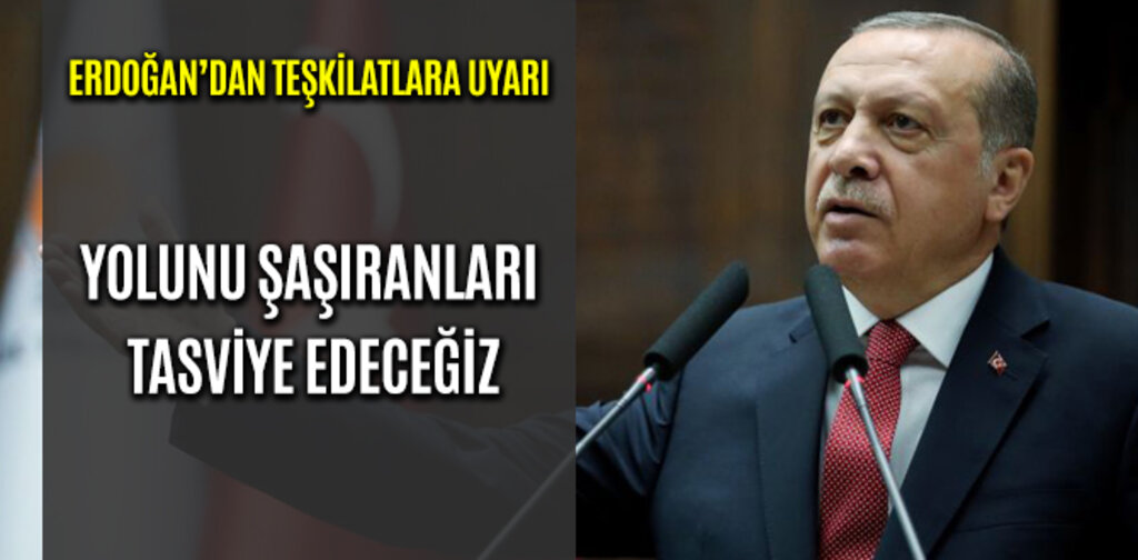 ERDOĞAN, YOLUNU ŞAŞIRANLARI TASVİYE EDECEĞİZ