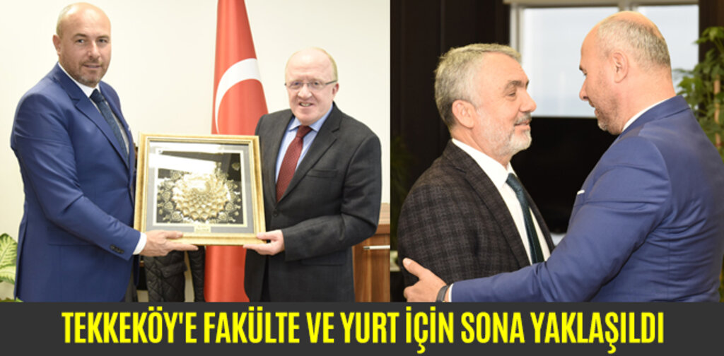 TEKKEKÖY'E FAKÜLTE VE YURT İÇİN SONA YAKLAŞILDI