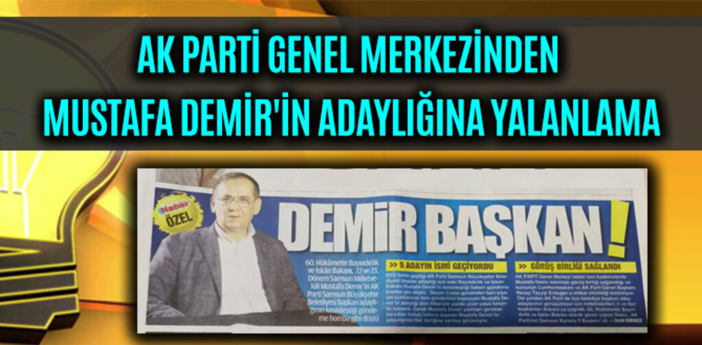 GENEL MERKEZDEN MUSTAFA DEMİR'İN ADAYLIĞINA YALANLAMA