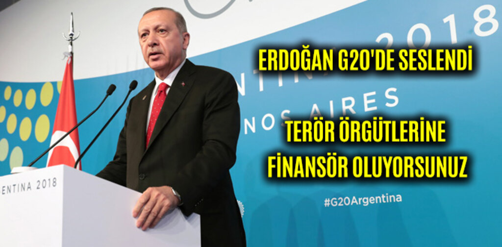 ERDOĞAN G20'DE SESLENDİ TERÖR ÖRGÜTLERİNE FİNANSÖR OLUYORSUNUZ