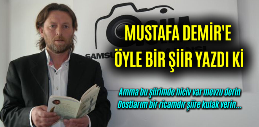MUSTAFA DEMİR'E ÖYLE BİR ŞİİR YAZDI Kİ