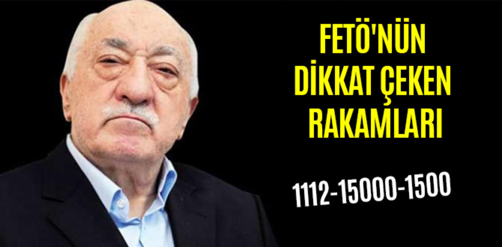 FETÖ'NÜN DİKKAT ÇEKEN RAKAMLARI