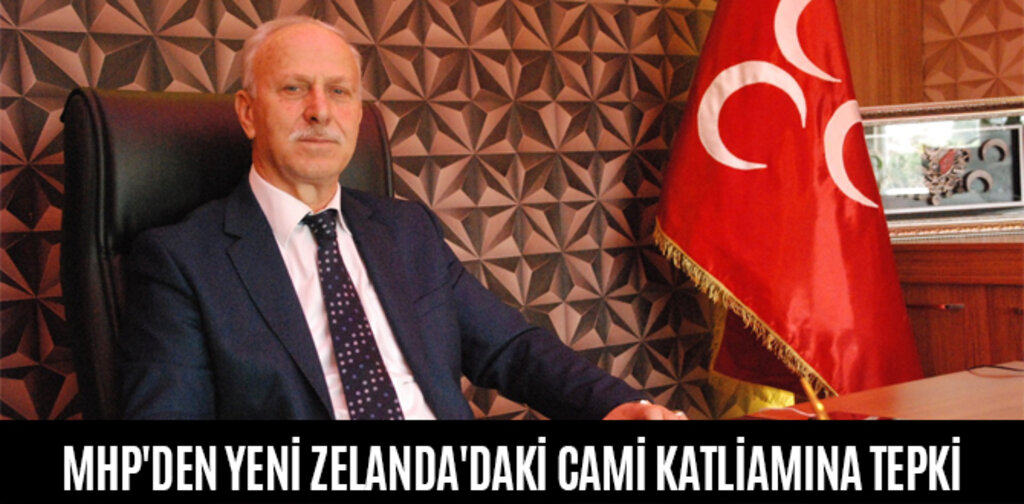 MHP'DEN YENİ ZELANDA'DAKİ CAMİ KATLİAMINA TEPKİ