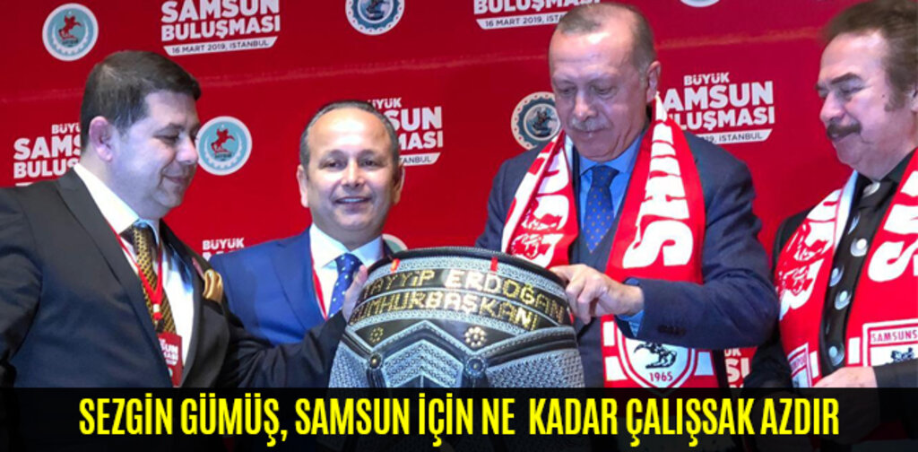 GÜMÜŞ, SAMSUN İÇİN NE KADAR ÇALIŞSAK AZDIR