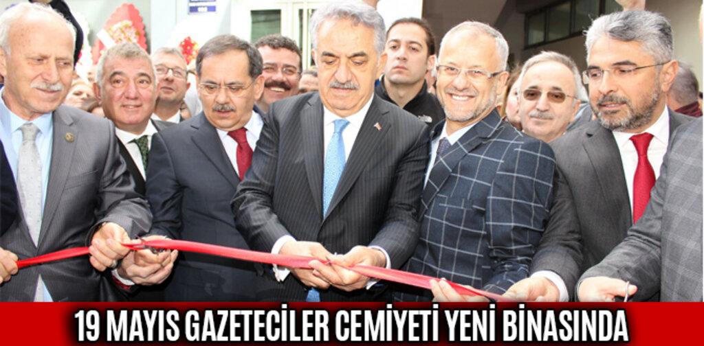 19 MAYIS GAZETECİLER CEMİYETİ YENİ BİNASINDA