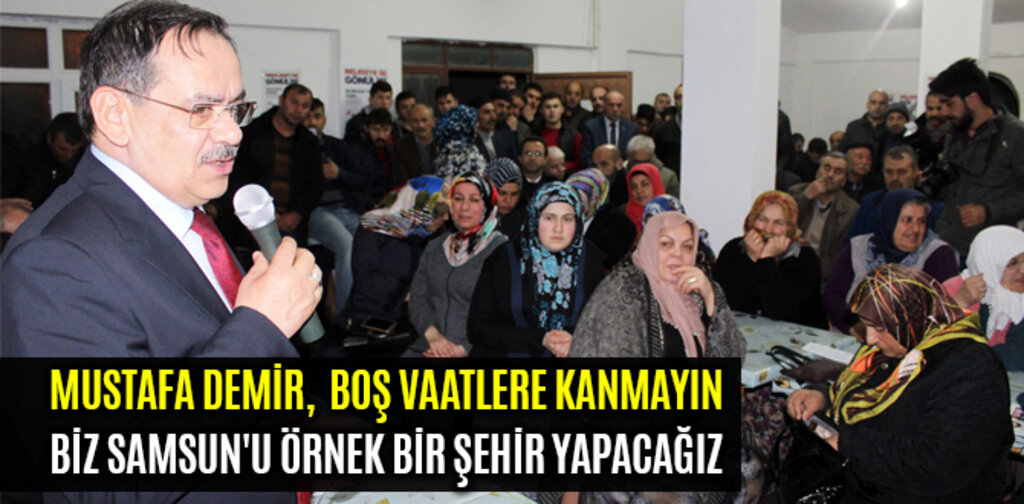 DEMİR, SAMSUN'U ÖRNEK BİR ŞEHİR YAPACAĞIZ
