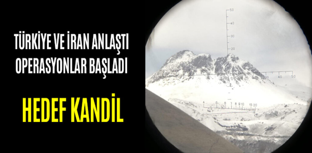 TÜRKİYE VE İRAN ANLAŞTI OPERASYONLAR BAŞLADI HEDEF KANDİL