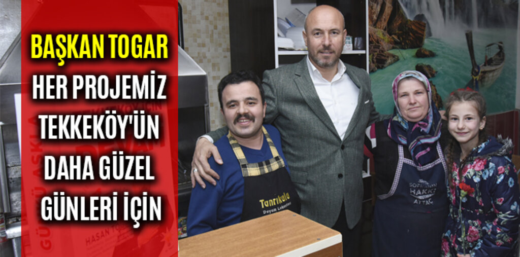 TOGAR, HER PROJEMİZ TEKKEKÖY'ÜN DAHA GÜZEL GÜNLERİ İÇİN