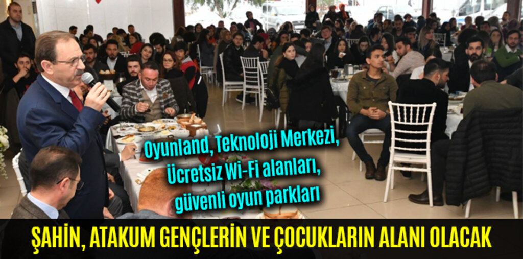 ŞAHİN, ATAKUM GENÇLERİN VE ÇOCUKLARIN ALANI OLACAK