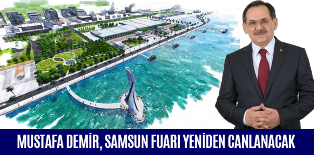MUSTAFA DEMİR, SAMSUN FUARI YENİDEN CANLANACAK