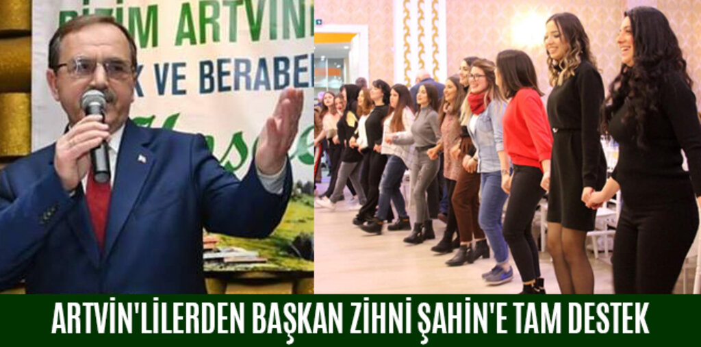 ARTVİN'LİLERDEN BAŞKAN ŞAHİN'E TAM DESTEK