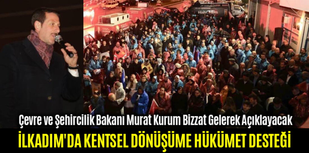 İLKADIM'DA KENTSEL DÖNÜŞÜME HÜKÜMET DESTEĞİ