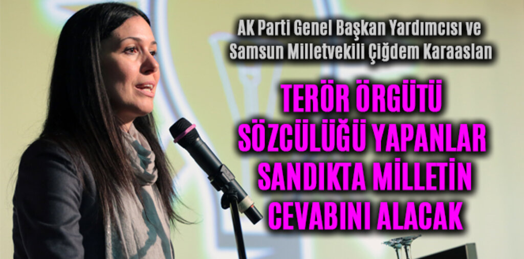 KARAASLAN, TERÖR ÖRGÜTÜ SÖZCÜLÜĞÜ YAPANLAR SANDIKTA CEVABINI ALACAK
