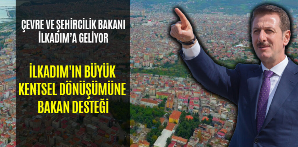 İLKADIM'IN BÜYÜK KENTSEL DÖNÜŞÜMÜNE BAKAN DESTEĞİ