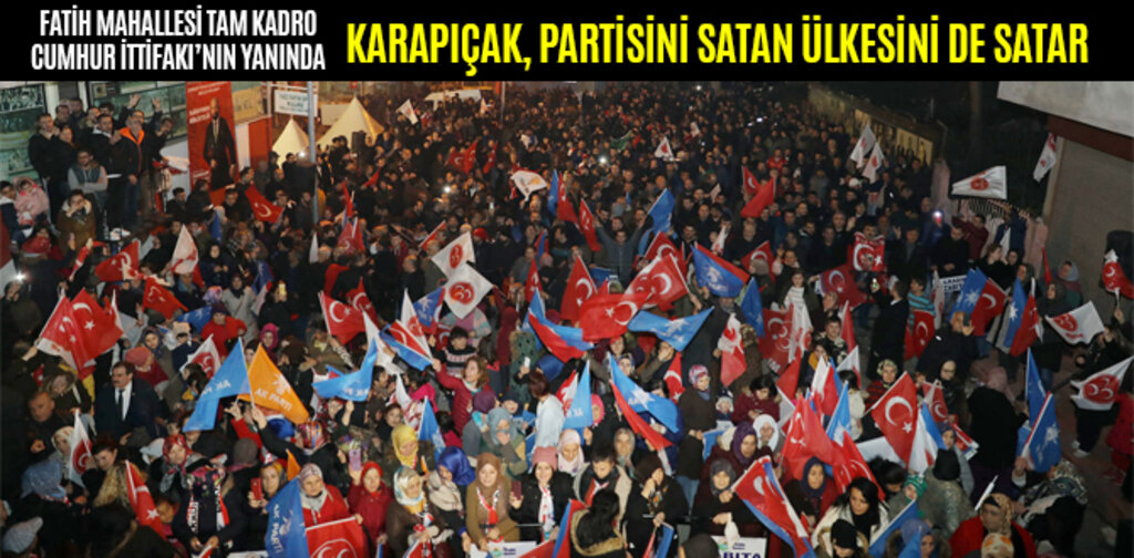 KARAPIÇAK, PARTİSİNİ SATAN ÜLKESİNİ DE SATAR