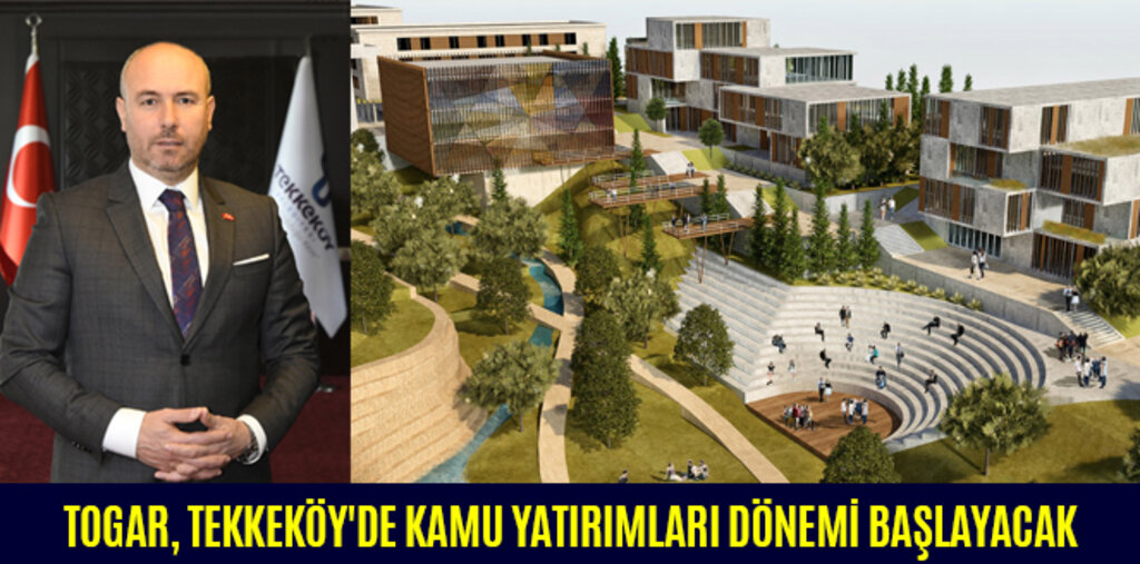 TOGAR, TEKKEKÖY'DE KAMU YATIRIMLARI DÖNEMİ BAŞLAYACAK