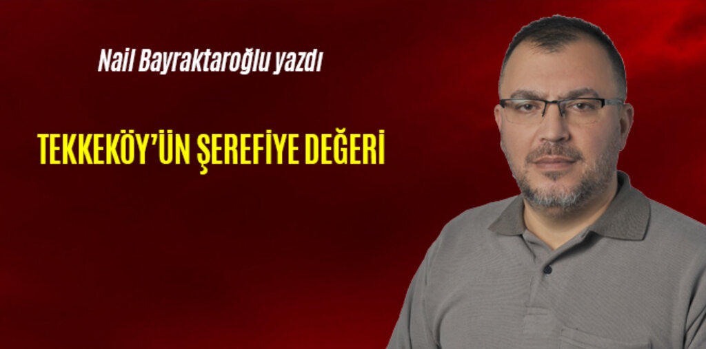 TEKKEKÖY’ÜN ŞEREFİYE DEĞERİ