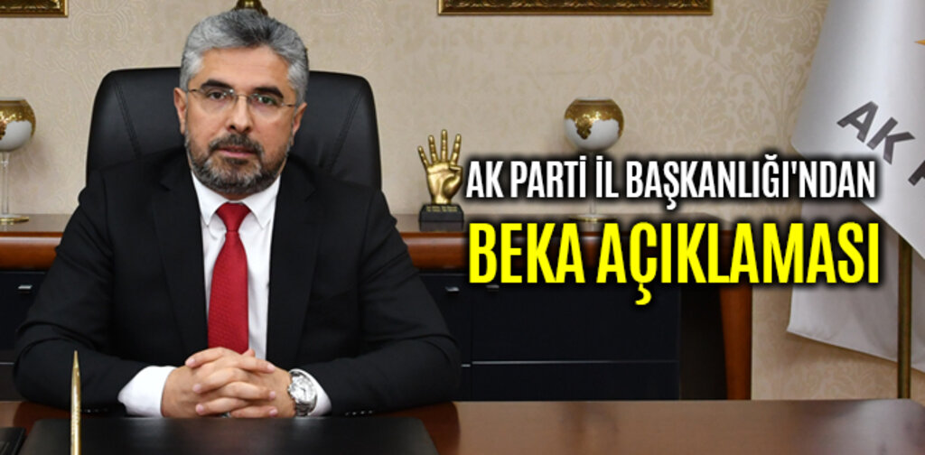 AK PARTİ İL BAŞKANLIĞI'NDAN BEKA AÇIKLAMASI
