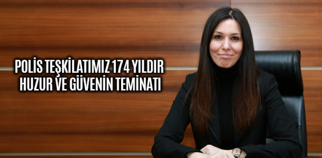 KARAASLAN:, POLİS TEŞKİLATIMIZ 174 YILDIR HUZUR VE GÜVENİN TEMİNATI