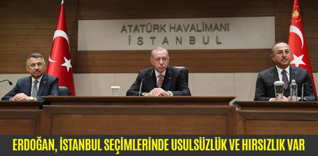 ERDOĞAN, İSTANBUL SEÇİMLERİNDE USULSÜZLÜK VE HIRSIZLIK VAR