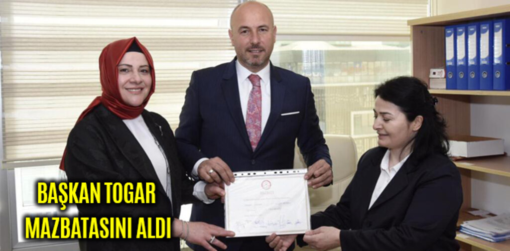 BAŞKAN TOGAR MAZBATASINI ALDI