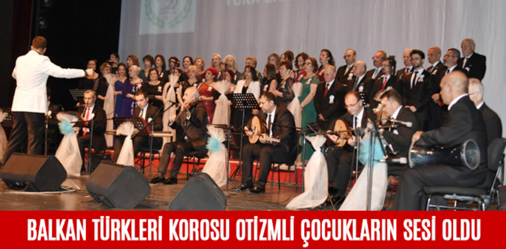 BALKAN TÜRKLERİ KOROSU OTİZMLİ ÇOCUKLARIN SESİ OLDU