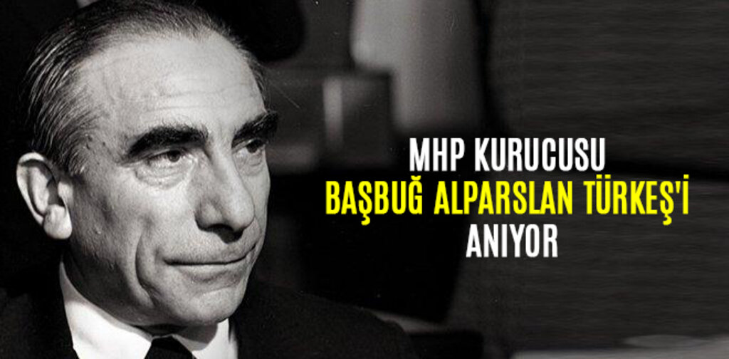 MHP KURUCUSU BAŞBUĞ ALPARSLAN TÜRKEŞ'İ ANIYOR