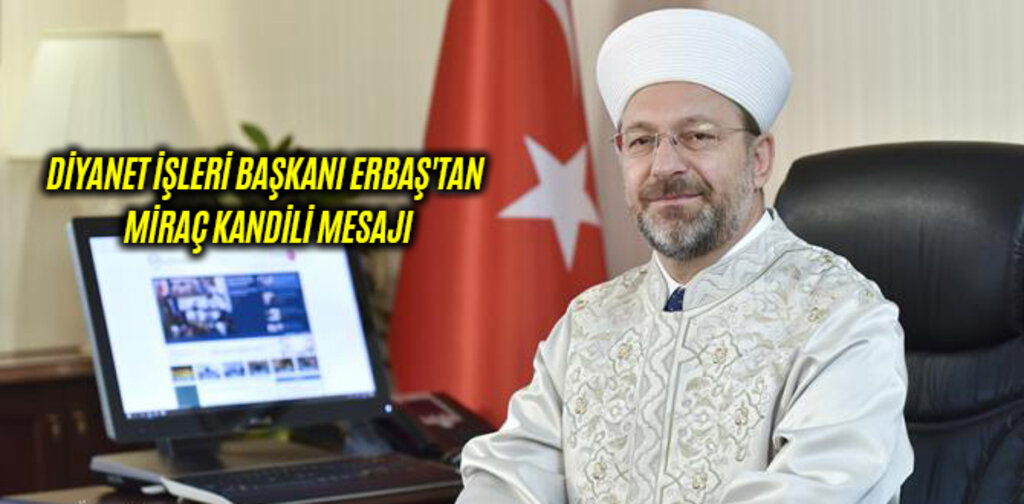 DİYANET İŞLERİ BAŞKANI ERBAŞ'TAN MİRAÇ KANDİLİ MESAJI