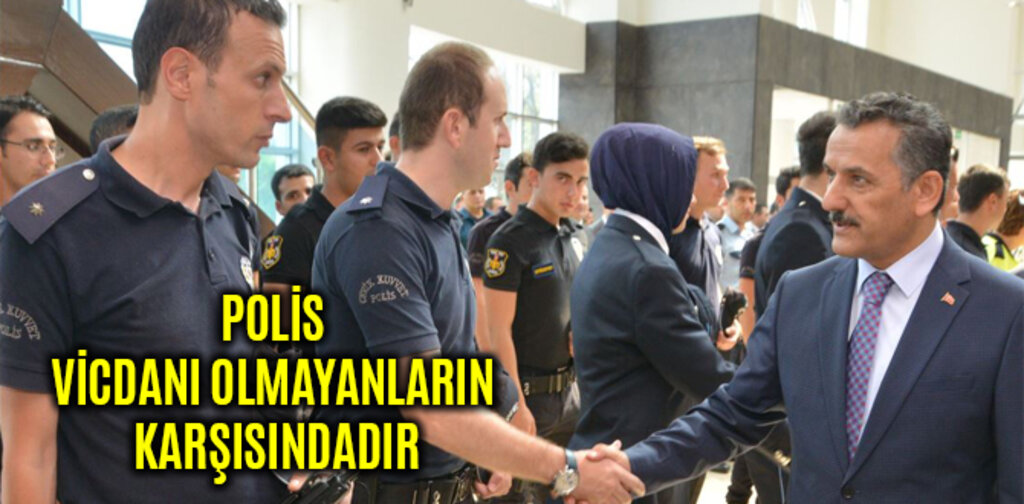 POLİS VİCDANI OLMAYANLARIN KARŞISINDADIR