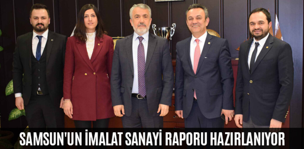 SAMSUN'UN İMALAT SANAYİ RAPORU HAZIRLANIYOR
