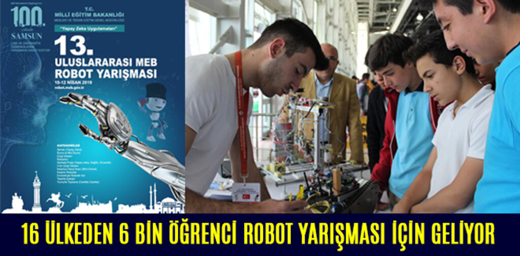 16 ÜLKEDEN 6 BİN ÖĞRENCİ ROBOT YARIŞMASI İÇİN GELİYOR
