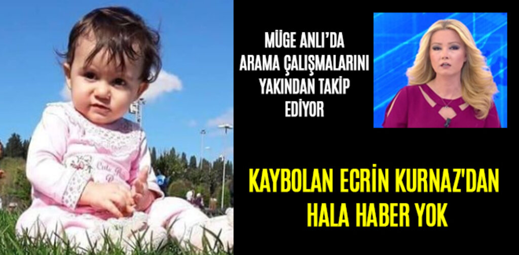 KAYBOLAN ECRİN KURNAZ'DAN HALA HABER YOK