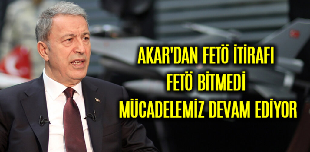 AKAR'DAN FETÖ İTİRAFI FETÖ BİTMEDİ MÜCADELEMİZ DEVAM EDİYOR