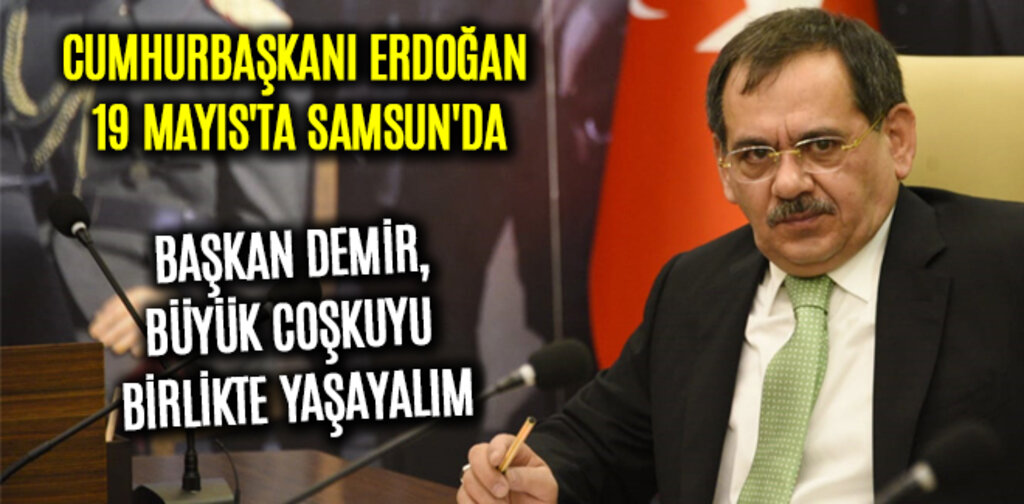 CUMHURBAŞKANI ERDOĞAN 19 MAYIS'TA SAMSUN'DA