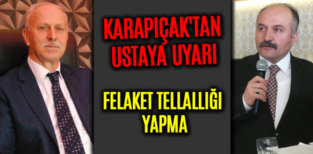 KARAPIÇAK'TAN USTAYA UYARI