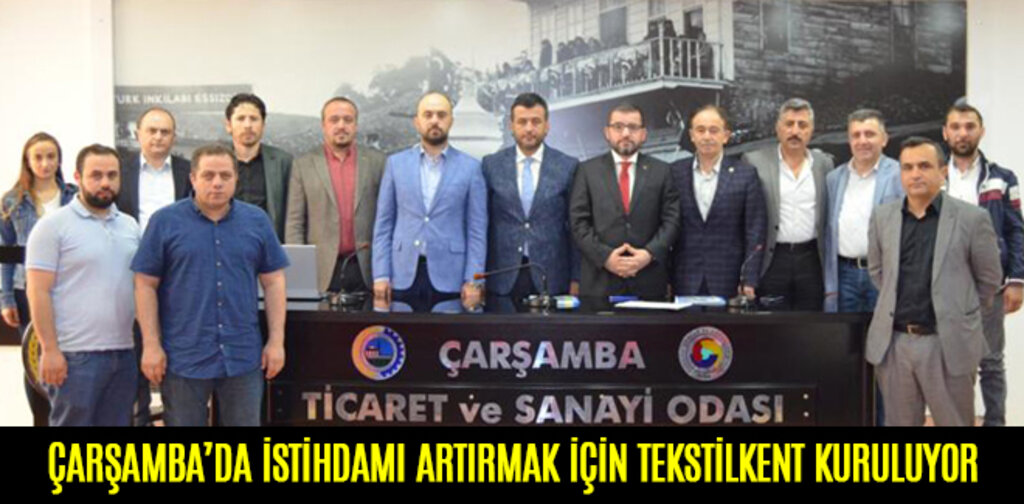 ÇARŞAMBA’DA İSTİHDAMI ARTIRMAK İÇİN TEKSTİLKENT KURULUYOR