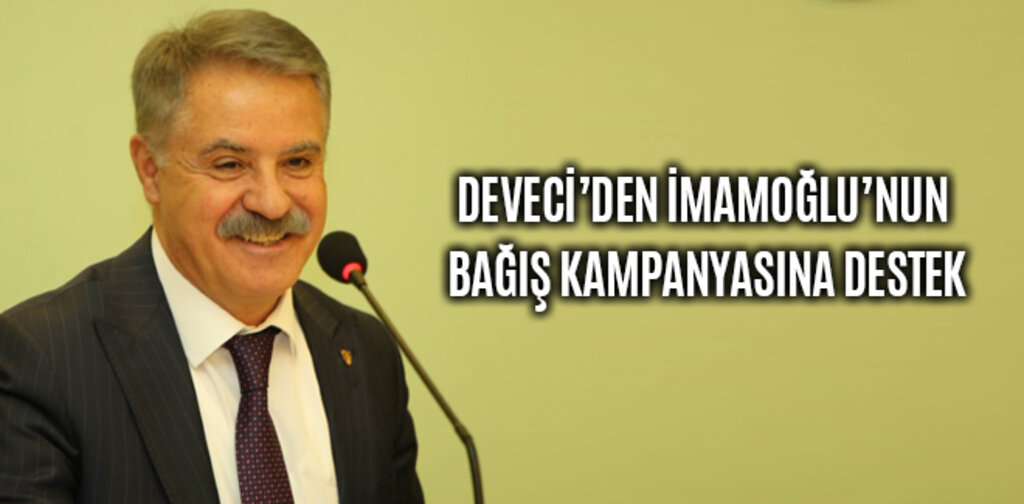 DEVECİ’DEN İMAMOĞLU’NUN BAĞIŞ KAMPANYASINA DESTEK