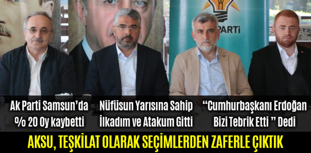 AKSU, TEŞKİLAT OLARAK SEÇİMLERDEN ZAFERLE ÇIKTIK