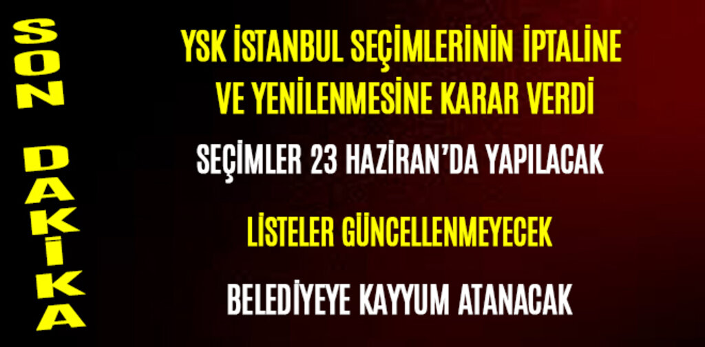 İSTANBUL SEÇİMLERİ 23 HAZİRAN'DA YENİLENİYOR