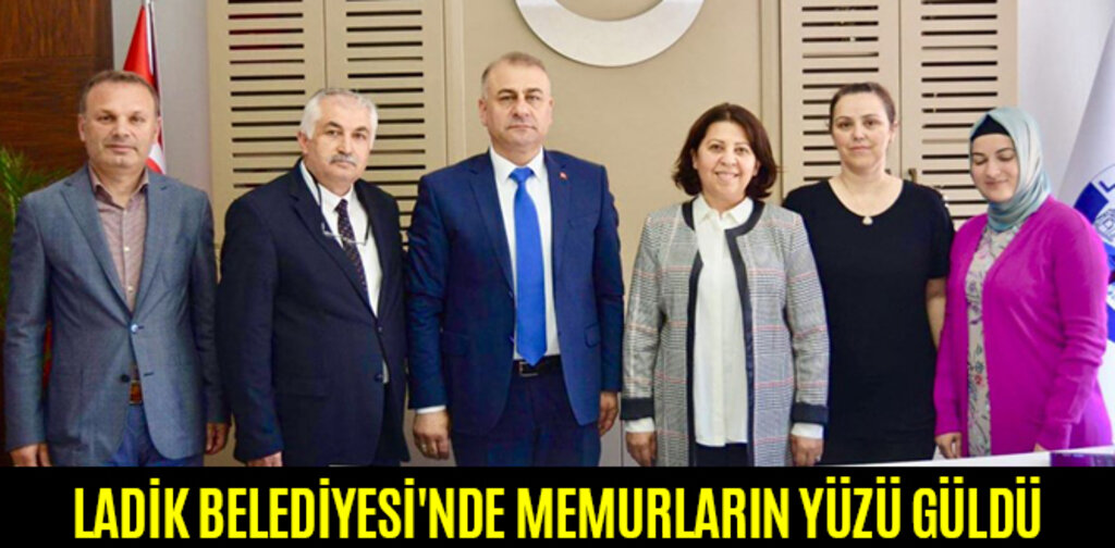 LADİK BELEDİYESİ'NDE MEMURLARIN YÜZÜ GÜLDÜ