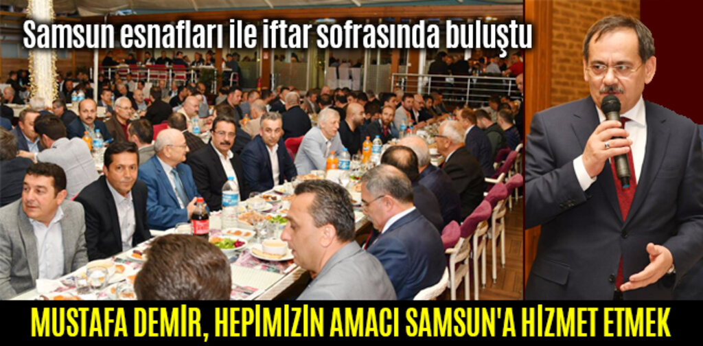MUSTAFA DEMİR, HEPİMİZİN AMACI SAMSUN'A HİZMET ETMEK