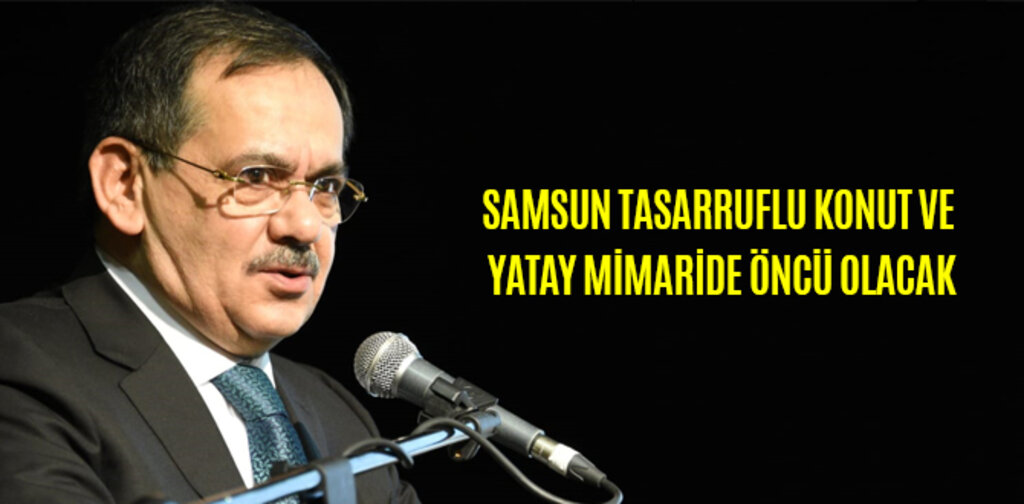 DEMİR, SAMSUN TASARRUFLU KONUT VE YATAY MİMARİDE ÖNCÜ OLACAK