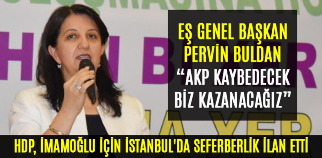 HDP, İMAMOĞLU İÇİN İSTANBUL'DA SEFERBERLİK İLAN ETTİ