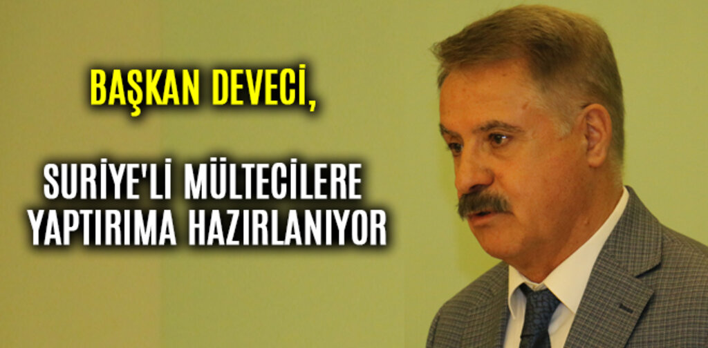 DEVECİ, SURİYE'Lİ MÜLTECİLERE YAPTIRIMA HAZIRLANIYOR
