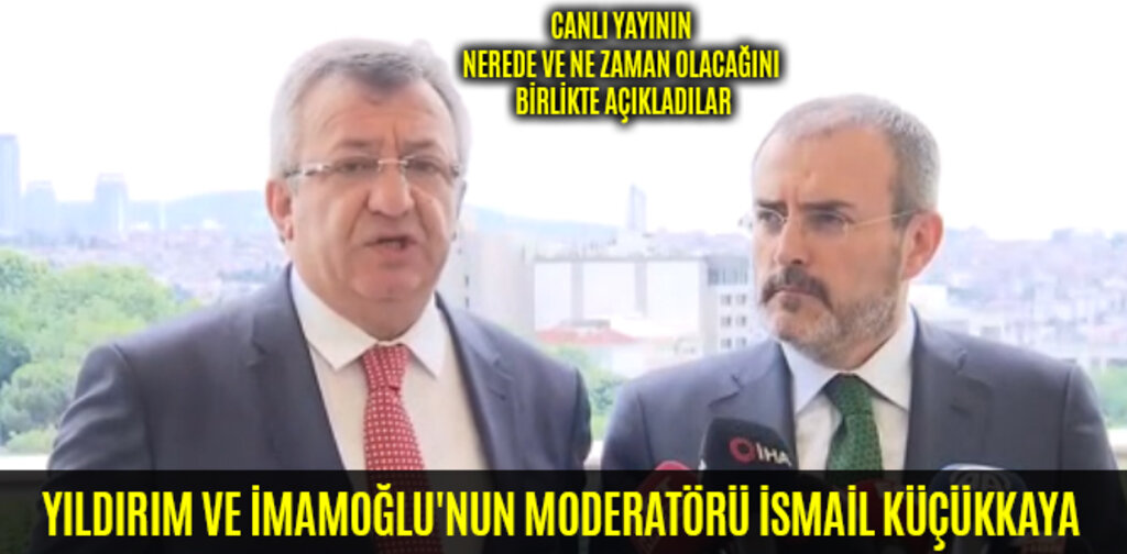 YILDIRIM VE İMAMOĞLU'NUN MODERATÖRÜ İSMAİL KÜÇÜKKAYA